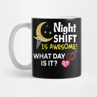 Night Shift Is Awesome What Day Is It Nurse T Shirt Nursing Mug